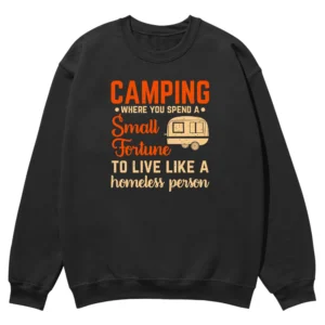 Camping Where You Spend A Small Fortune Unisex Sweatshirt