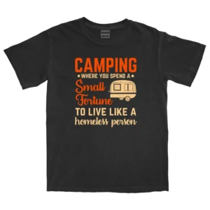 Camping Where You Spend A Small Fortune Unisex Comfort Colors T-shirts - Black